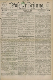 Posener Zeitung. Jg.79 [i.e.83], Nr. 325 (10 Mai 1876) - Morgen=Ausgabe. + dod.