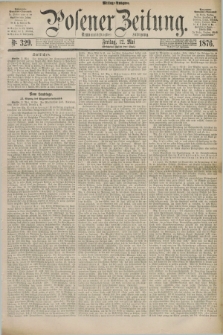 Posener Zeitung. Jg.79 [i.e.83], Nr. 329 (12 Mai 1876) - Mittag=Ausgabe.