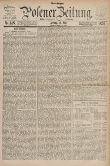Posener Zeitung. Jg.79 [i.e.83], Nr. 348 (19 Mai 1876) - Abend=Ausgabe.