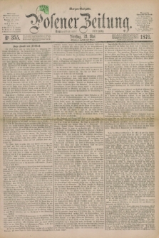 Posener Zeitung. Jg.79 [i.e.83], Nr. 355 (23 Mai 1876) - Morgen=Ausgabe. + dod.
