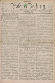 Posener Zeitung. Jg.79 [i.e.83], Nr. 376 (1 Juni 1876) - Morgen=Ausgabe. + dod.