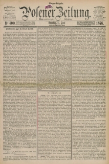 Posener Zeitung. Jg.79 [i.e.83], Nr. 400 (11 Juni 1876) - Morgen=Ausgabe. + dod.