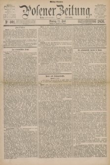 Posener Zeitung. Jg.79 [i.e.83], Nr. 401 (12 Juni 1876) - Mittag=Ausgabe.