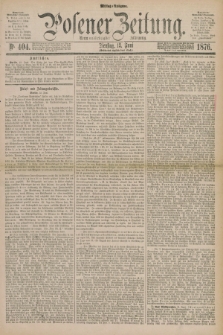 Posener Zeitung. Jg.79 [i.e.83], Nr. 404 (13 Juni 1876) - Mittag=Ausgabe.