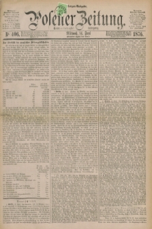 Posener Zeitung. Jg.79 [i.e.83], Nr. 406 (14 Juni 1876) - Morgen=Ausgabe. + dod.