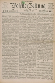 Posener Zeitung. Jg.79 [i.e.83], Nr. 409 (15 Juni 1876) - Morgen=Ausgabe. + dod.