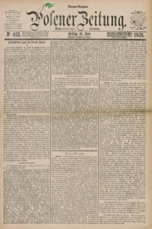 Posener Zeitung. Jg.79 [i.e.83], Nr. 412 (16 Juni 1876) - Morgen=Ausgabe. + dod.
