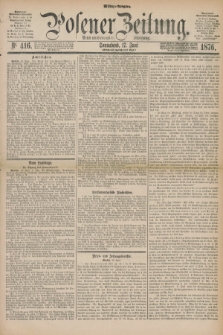 Posener Zeitung. Jg.79 [i.e.83], Nr. 416 (17 Juni 1876) - Mittag=Ausgabe.