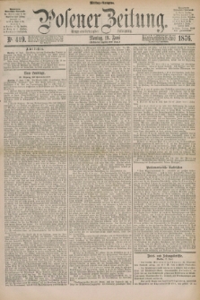 Posener Zeitung. Jg.79 [i.e.83], Nr. 419 (19 Juni 1876) - Mittag=Ausgabe.