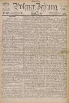 Posener Zeitung. Jg.79 [i.e.83], Nr. 443 (28 Juni 1876) - Mittag=Ausgabe.