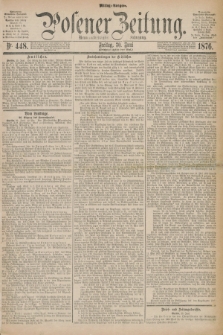 Posener Zeitung. Jg.79 [i.e.83], Nr. 448 (30 Juni 1876) - Mittag=Ausgabe.