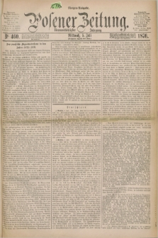 Posener Zeitung. Jg.79 [i.e.83], Nr. 460 (5 Juli 1876) - Morgen=Ausgabe. + dod.