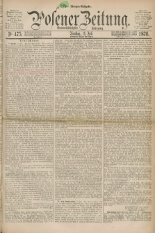 Posener Zeitung. Jg.79 [i.e.83], Nr. 475 (11 Juli 1876) - Morgen=Ausgabe. + dod.