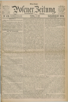 Posener Zeitung. Jg.79 [i.e.83], Nr. 476 (11 Juli 1876) - Mittag=Ausgabe.