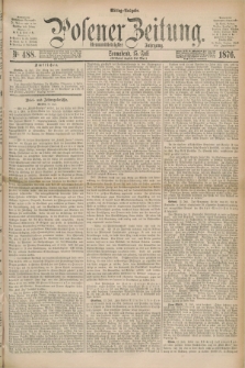 Posener Zeitung. Jg.79 [i.e.83], Nr. 488 (15 Juli 1876) - Mittag=Ausgabe.