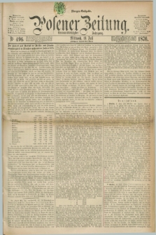 Posener Zeitung. Jg.79 [i.e.83], Nr. 496 (19 Juli 1876) - Morgen=Ausgabe. + dod.