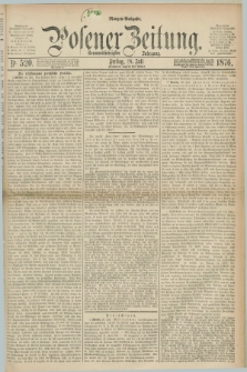 Posener Zeitung. Jg.79 [i.e.83], Nr. 520 (28 Juli 1876) - Morgen=Ausgabe. + dod.