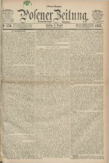Posener Zeitung. Jg.79 [i.e.83], Nr. 556 (11 August 1876) - Morgen=Ausgabe. + dod.