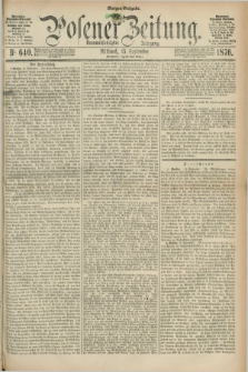 Posener Zeitung. Jg.79 [i.e.83], Nr. 640 (13 September 1876) - Morgen=Ausgabe. + dod.