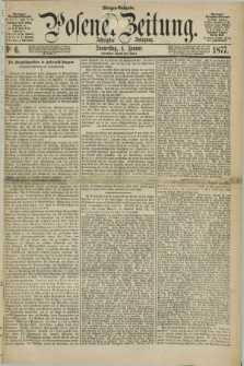 Posener Zeitung. Jg.80 [i.e.84], Nr. 6 (4 Januar 1877) - Morgen=Ausgabe. + dod.