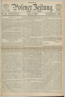 Posener Zeitung. Jg.80 [i.e.84], Nr. 16 (8 Januar 1877) - Mittag=Ausgabe.