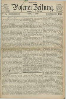 Posener Zeitung. Jg.80 [i.e.84], Nr. 18 (9 Januar 1877) - Morgen=Ausgabe. + dod.