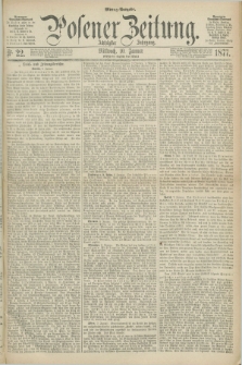 Posener Zeitung. Jg.80 [i.e.84], Nr. 22 (10 Januar 1877) - Mittag=Ausgabe.