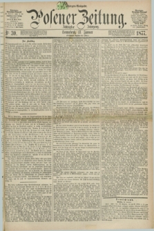 Posener Zeitung. Jg.80 [i.e.84], Nr. 30 (13 Januar 1877) - Morgen=Ausgabe. + dod.