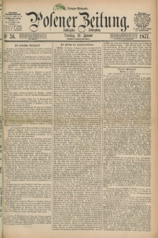 Posener Zeitung. Jg.80 [i.e.84], Nr. 36 (16 Januar 1877) - Morgen=Ausgabe.