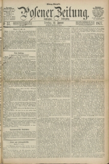 Posener Zeitung. Jg.80 [i.e.84], Nr. 37 (16 Januar 1877) - Mittag=Ausgabe.