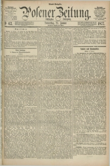 Posener Zeitung. Jg.80 [i.e.84], Nr. 62 (25 Januar 1877) - Abend=Ausgabe.