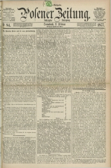 Posener Zeitung. Jg.80 [i.e.84], Nr. 84 (3 Februar 1877) - Morgen=Ausgabe. + dod.
