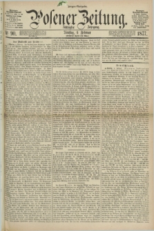 Posener Zeitung. Jg.80 [i.e.84], Nr. 90 (6 Februar 1877) - Morgen=Ausgabe.