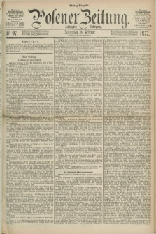 Posener Zeitung. Jg.80 [i.e.84], Nr. 97 (8 Februar 1877) - Mittag=Ausgabe.