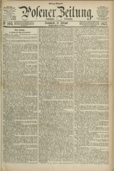 Posener Zeitung. Jg.80 [i.e.84], Nr. 103 (10 Februar 1877) - Mittag=Ausgabe.