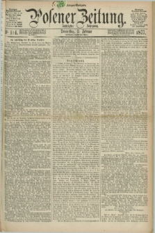 Posener Zeitung. Jg.80 [i.e.84], Nr. 114 (15 Februar 1877) - Morgen=Ausgabe. + dod.