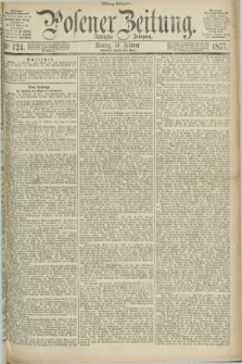 Posener Zeitung. Jg.80 [i.e.84], Nr. 124 (19 Februar 1877) - Mittag=Ausgabe.