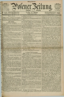Posener Zeitung. Jg.80 [i.e.84], Nr. 145 (27 Februar 1877) - Mittag=Ausgabe.