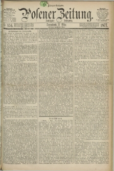 Posener Zeitung. Jg.80 [i.e.84], Nr. 156 (3 März 1877) - Morgen=Ausgabe. + dod.