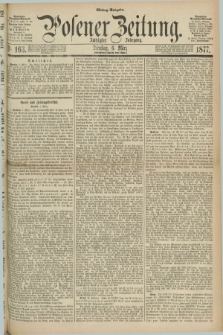 Posener Zeitung. Jg.80 [i.e.84], Nr. 163 (6 März 1877) - Mittag=Ausgabe.