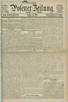 Posener Zeitung. Jg.80 [i.e.84], Nr. 180 (13 März 1877) - Morgen=Ausgabe. + dod.