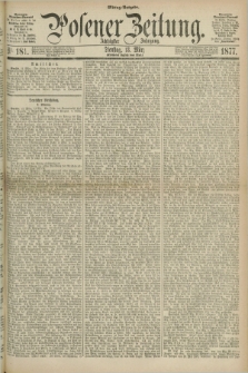 Posener Zeitung. Jg.80 [i.e.84], Nr. 181 (13 März 1877) - Mittag=Ausgabe.