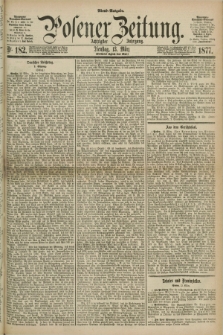 Posener Zeitung. Jg.80 [i.e.84], Nr. 182 (13 März 1877) - Abend=Ausgabe.
