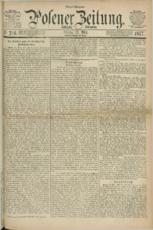 Posener Zeitung. Jg.80 [i.e.84], Nr. 216 (27 März 1877) - Morgen=Ausgabe. + dod.