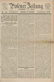 Posener Zeitung. Jg.82 [i.e.86], Nr. 841 (30 November 1879) - Morgen=Ausgabe. + dod.