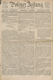 Posener Zeitung. Jg.82 [i.e.86], Nr. 856 (6 Dezember 1879) - Morgen=Ausgabe.