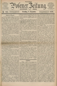 Posener Zeitung. Jg.82 [i.e.86], Nr. 862 (9 Dezember 1879) - Morgen=Ausgabe.