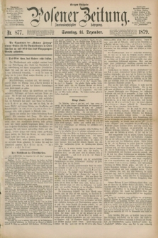 Posener Zeitung. Jg.82 [i.e.86], Nr. 877 (14 Dezember 1879) - Morgen=Ausgabe. + dod.