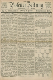 Posener Zeitung. Jg.83 [i.e.87], Nr. 37 (16 Januar 1880) - Morgen=Ausgabe.