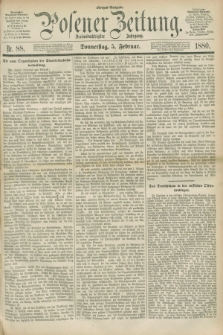 Posener Zeitung. Jg.83 [i.e.87], Nr. 88 (5 Februar 1880) - Morgen=Ausgabe.